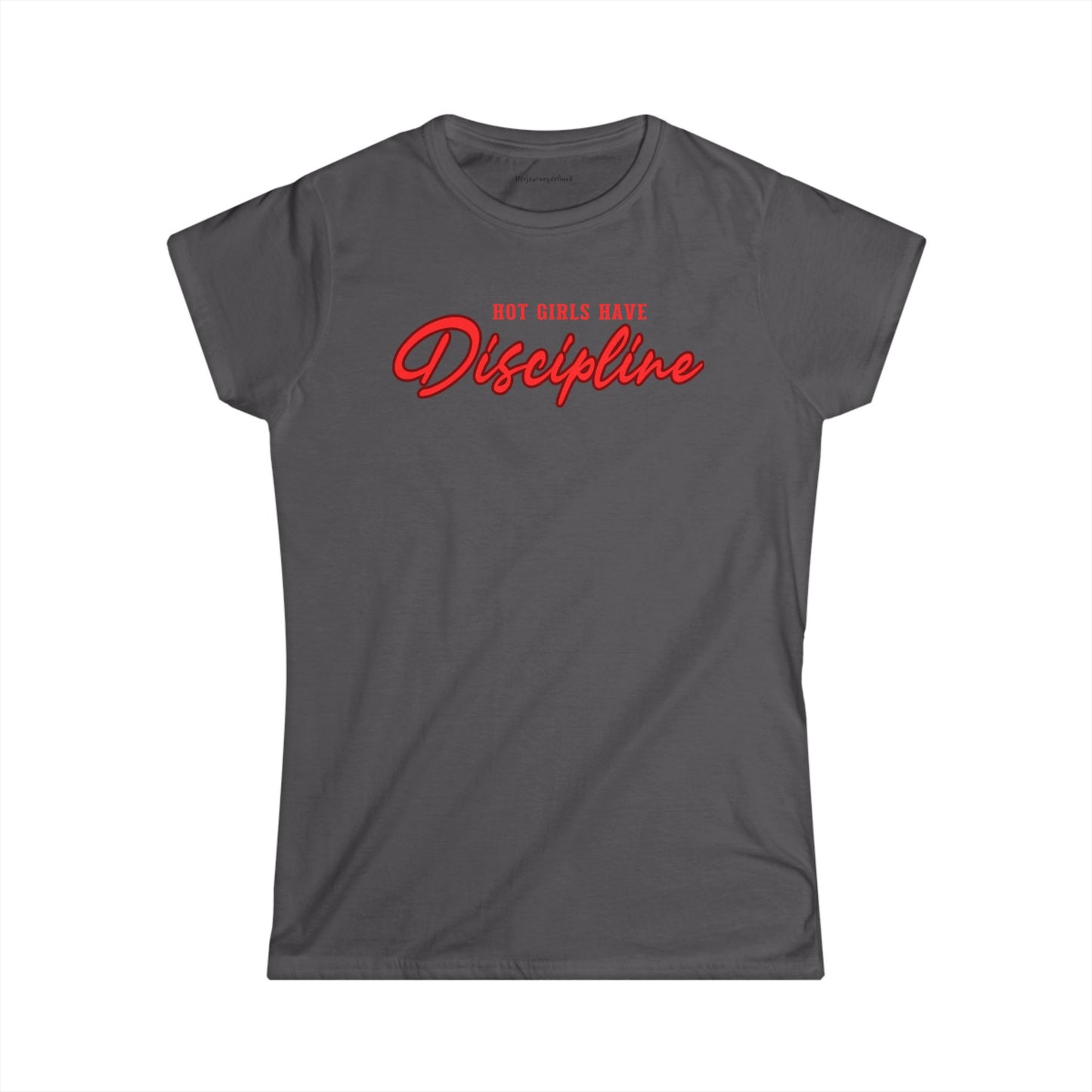 "Hot Girls Have Discipline" Women's Soft style Tee