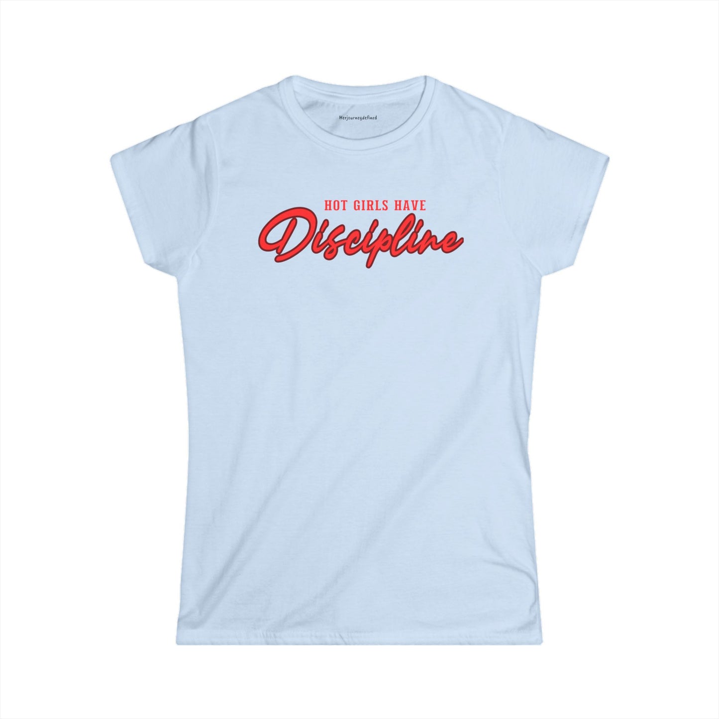 "Hot Girls Have Discipline" Women's Soft style Tee